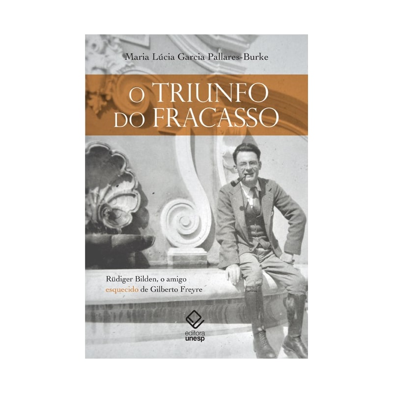 O TRIUNFO DO FRACASSO - RÜDIGER BILDEN, O AMIGO ESQUECIDO DE GILBERTO FREYRE