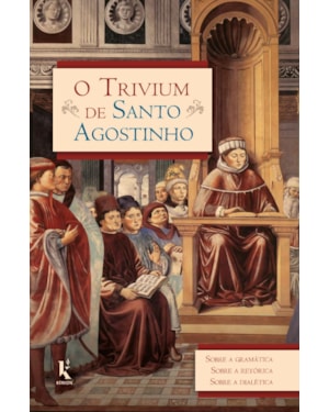 O TRIVIUM DE SANTO AGOSTINHO