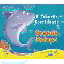 O TUBARÃO SORRIDENTE E O GRANDE SOLUÇO