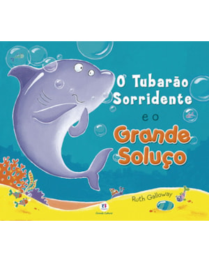 O TUBARÃO SORRIDENTE E O GRANDE SOLUÇO