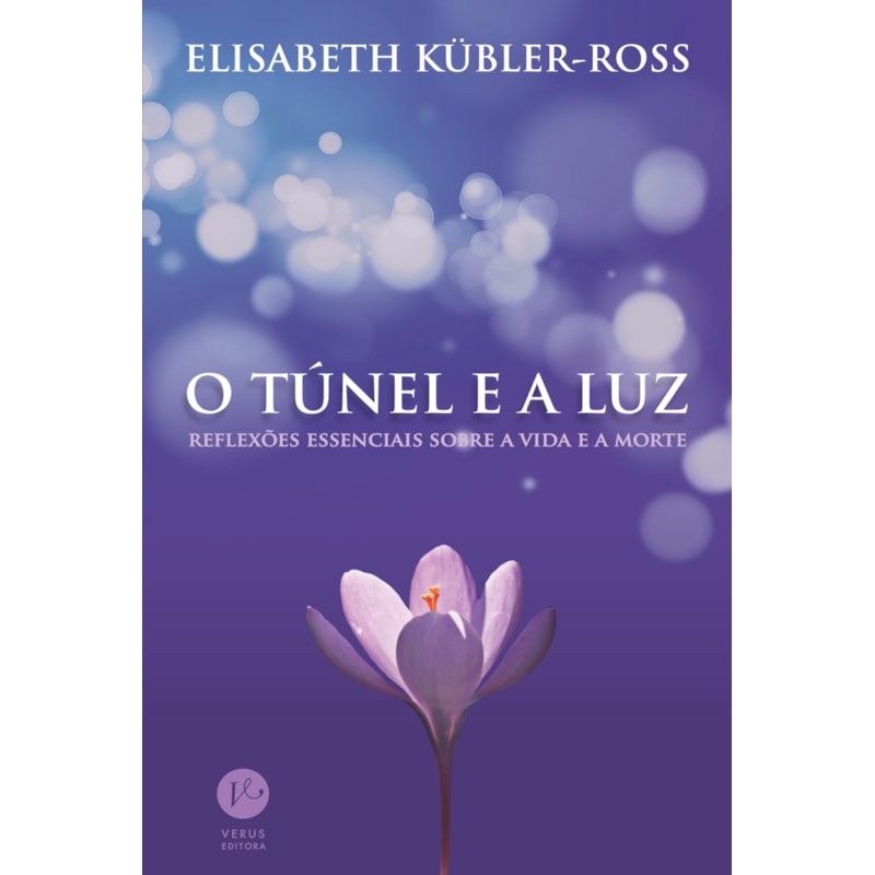 O TÚNEL E A LUZ: REFLEXÕES ESSENCIAIS SOBRE A VIDA E A MORTE