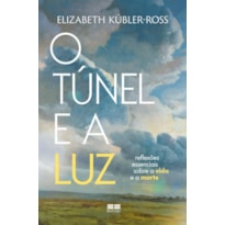 O TÚNEL E A LUZ: REFLEXÕES ESSENCIAIS SOBRE A VIDA E A MORTE