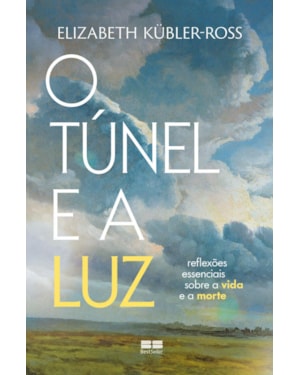 O TÚNEL E A LUZ: REFLEXÕES ESSENCIAIS SOBRE A VIDA E A MORTE