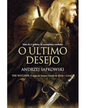 O ÚLTIMO DESEJO - THE WITCHER - A SAGA DO BRUXO GERALT DE RÍVIA