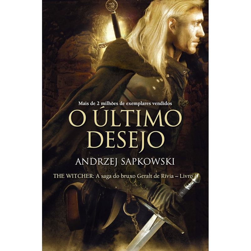 O ÚLTIMO DESEJO - THE WITCHER - A SAGA DO BRUXO GERALT DE RÍVIA