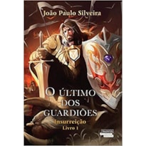 O ÚLTIMO DOS GUARDIÕES - INSURREIÇÃO