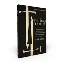 O ÚLTIMO DUELO: UMA HISTÓRIA REAL DE CRIME, ESCÂNDALO E JULGAMENTO POR COMBATE NA FRANÇA MEDIEVAL