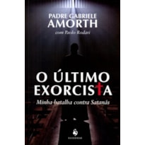 O ÚLTIMO EXORCISTA. MINHA BATALHA CONTRA SATANÁS