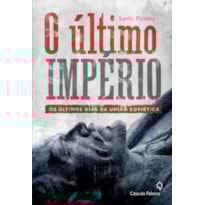 O ÚLTIMO IMPÉRIO: OS ÚLTIMOS DIAS DA UNIÃO SOVIÉTICA