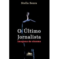 O ÚLTIMO JORNALISTA: IMAGENS DE CINEMA