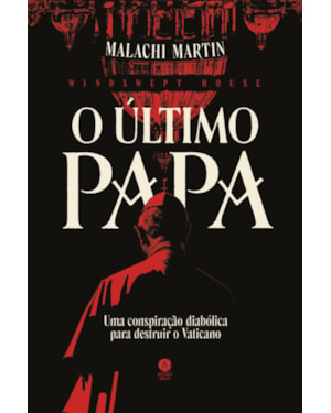 O ÚLTIMO PAPA: UMA CONSPIRAÇÃO DIABÓLICA PARA DESTRUIR O VATICANO