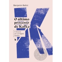 O ÚLTIMO PROCESSO DE KAFKA: A DISPUTA POR UM LEGADO LITERÁRIO