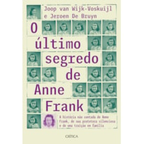 O ÚLTIMO SEGREDO DE ANNE FRANK: A HISTÓRIA NÃO CONTADA DE ANNE FRANK, DE SUA PROTETORA SILENCIOSA E DE UMA TRAIÇÃO EM FAMÍLIA