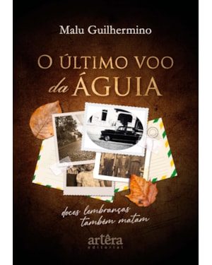 O ÚLTIMO VOO DA ÁGUIA: DOCES LEMBRANÇAS TAMBÉM MATAM