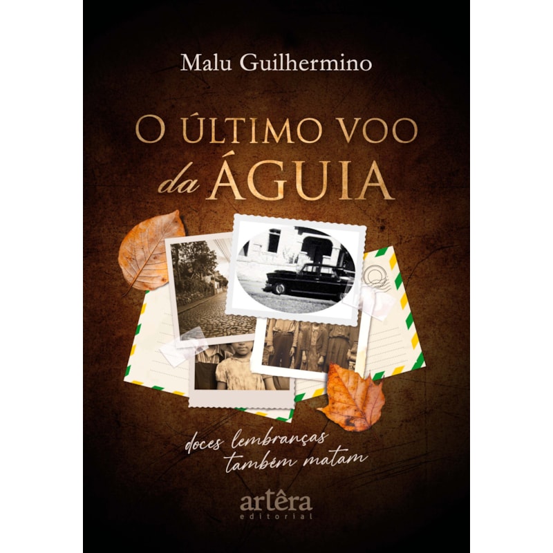 O ÚLTIMO VOO DA ÁGUIA: DOCES LEMBRANÇAS TAMBÉM MATAM