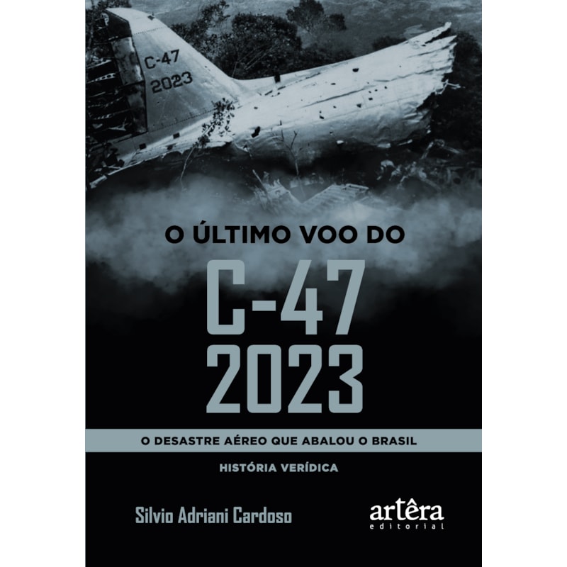 O ÚLTIMO VOO DO C-47 2023: O DESASTRE AÉREO QUE ABALOU O BRASIL