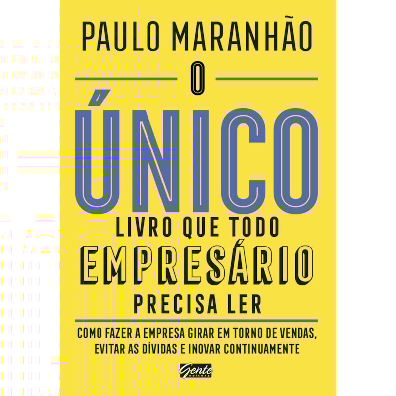 O ÚNICO LIVRO QUE TODO EMPRESÁRIO PRECISA LER - COMO FAZER A EMPRESA GIRAR EM TORNO DE VENDAS, EVITAR AS DÍVIDAS E INOVAR CONTINUAMENTE