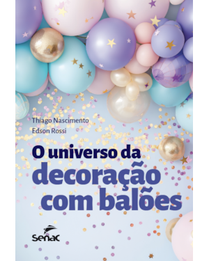 O UNIVERSO DA DECORAÇÃO COM BALÕES