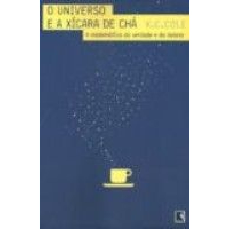 O UNIVERSO E A XÍCARA DE CHÁ: A MATEMÁTICA DA VERDADE E DA BELEZA: A MATEMÁTICA DA VERDADE E DA BELEZA