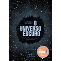 O UNIVERSO ESCURO: DE PTOLOMEU ÀS ONDAS GRAVITACIONAIS - 2.ED.