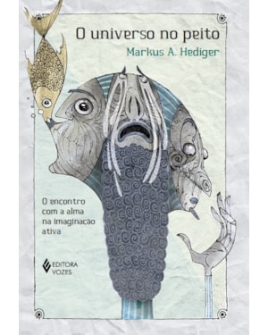 O UNIVERSO NO PEITO: O ENCONTRO COM A ALMA NA IMAGINAÇÃO ATIVA