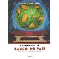O Universo Sagrado Banco do Pajé: Ritual, Cerimônia e vida