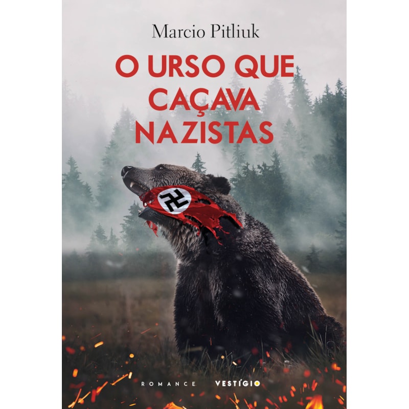 O URSO QUE CAÇAVA NAZISTAS: A HISTÓRIA REAL DE UM GAROTO QUE SOBREVIVEU AO HOLOCAUSTO