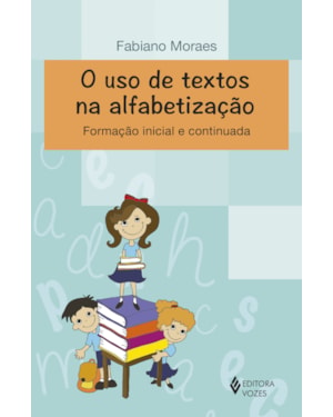 O USO DE TEXTOS NA ALFABETIZAÇÃO: FORMAÇÃO INICIAL E CONTINUADA