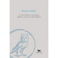 O USO PÚBLICO DA RAZÃO - PLURALISMO E DEMOCRACIA EM JÜRGEN HABERMAS