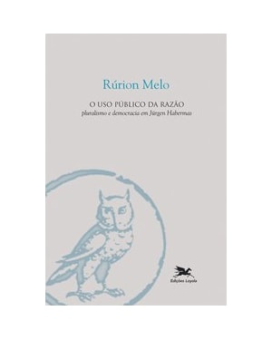 O USO PÚBLICO DA RAZÃO - PLURALISMO E DEMOCRACIA EM JÜRGEN HABERMAS