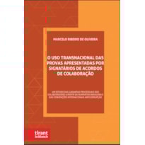 O USO TRANSNACIONAL DAS PROVAS APRESENTADAS POR SIGNATÁRIOS DE ACORDOS DE COLABORAÇÃO