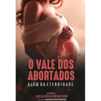 O VALE DOS ABORTADOS - ALÉM DA ETERNIDADE
