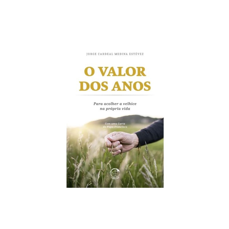 O VALOR DOS ANOS: PARA ACOLHER A VELHICE NA PRÓPRIA VIDA