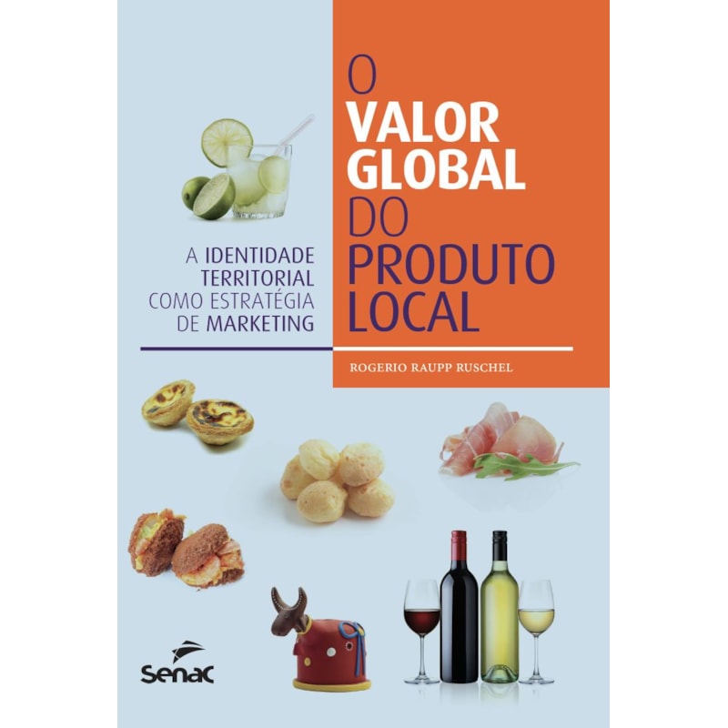 O VALOR GLOBAL DO PRODUTO LOCAL: A IDENTIDADE TERRITORIAL COMO ESTRATÉGIA DE MARKETING