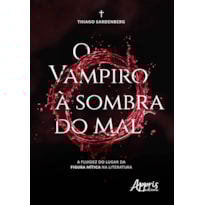 O VAMPIRO À SOMBRA DO MAL: A FLUIDEZ DO LUGAR DA FIGURA MÍTICA NA LITERATURA