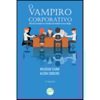 O VAMPIRO CORPORATIVO: UMA FORMA MODERNA E INOVADORA DE ENTENDER OS SEUS COLEGAS 2ª EDIÇÃO