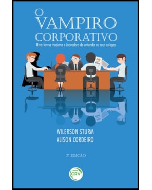 O VAMPIRO CORPORATIVO: UMA FORMA MODERNA E INOVADORA DE ENTENDER OS SEUS COLEGAS 2ª EDIÇÃO