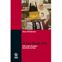 O VAN GOGH FELIZ - VIDA E OBRA DO PINTOR RANCHINHO DE ASSIS