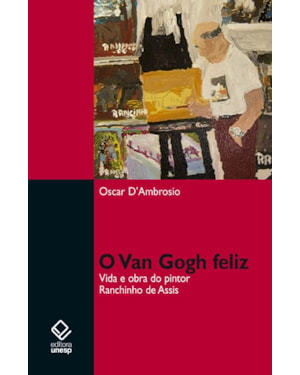 O VAN GOGH FELIZ: VIDA E OBRA DO PINTOR RANCHINHO DE ASSIS