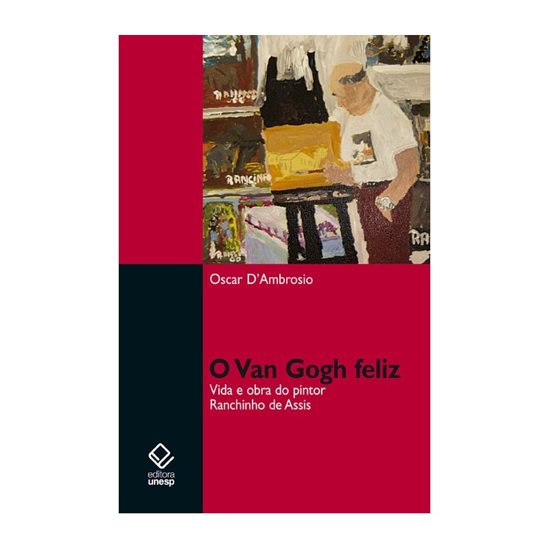 O VAN GOGH FELIZ - VIDA E OBRA DO PINTOR RANCHINHO DE ASSIS
