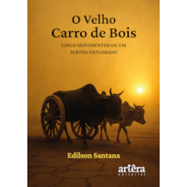 O VELHO CARRO DE BOIS: CINCO MOVIMENTOS DE UM SERTÃO EXPLORADO
