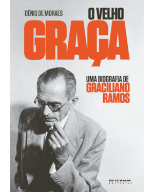 O VELHO GRAÇA - UMA BIOGRAFIA DE GRACILIANO RAMOS