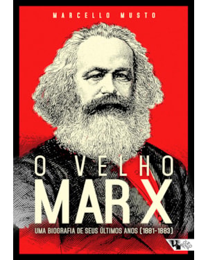 O VELHO MARX - UMA BIOGRAFIA DE SEUS ÚLTIMOS ANOS (1881-1883)