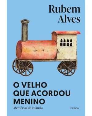 O VELHO QUE ACORDOU MENINO: NOVA EDIÇÃO (BIBLIOTECA RUBEM ALVES)