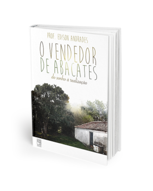 O VENDEDOR DE ABACATES - DO SONHO À REALIZAÇÃO