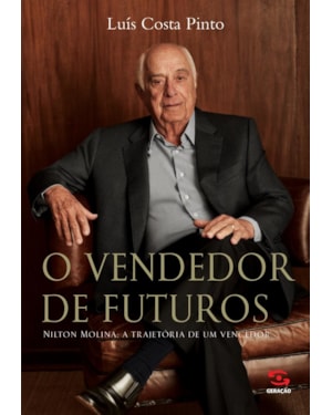 O VENDEDOR DE FUTUROS: NILTON MOLINA: A TRAJETÓRIA DE UM VENCEDOR