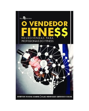 O vendedor fitness: neurovendas para profissionais do fitness
