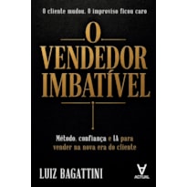O Vendedor Imbatível: Método, confiança e IA para vender na nova era do cliente