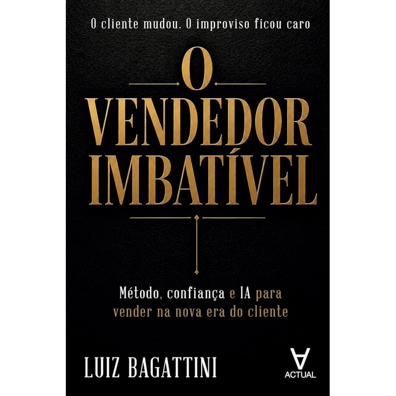 O Vendedor Imbatível: Método, confiança e IA para vender na nova era do cliente