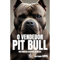 O VENDEDOR PIT BUL - UM FANÁTICO BATEDOR DE METAS